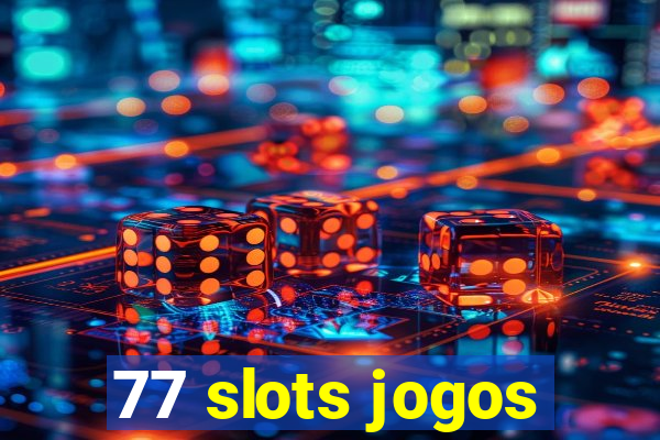 77 slots jogos