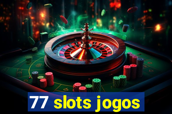 77 slots jogos