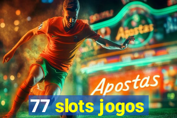 77 slots jogos