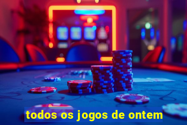 todos os jogos de ontem