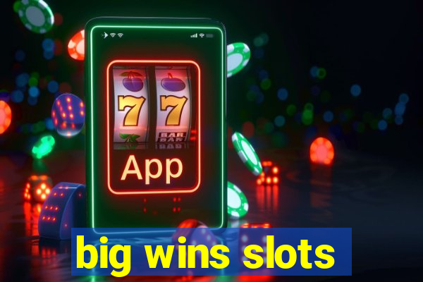 big wins slots