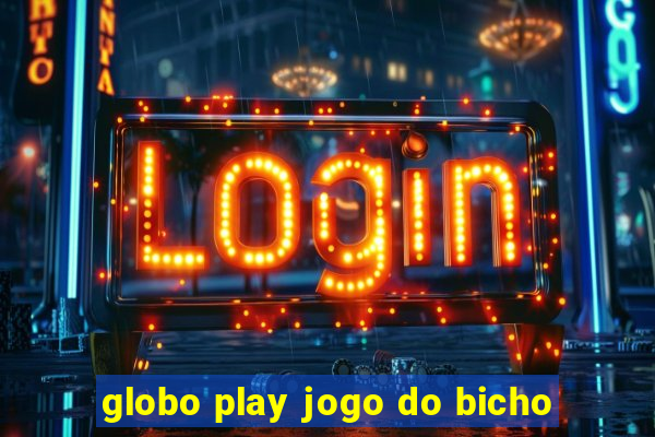 globo play jogo do bicho