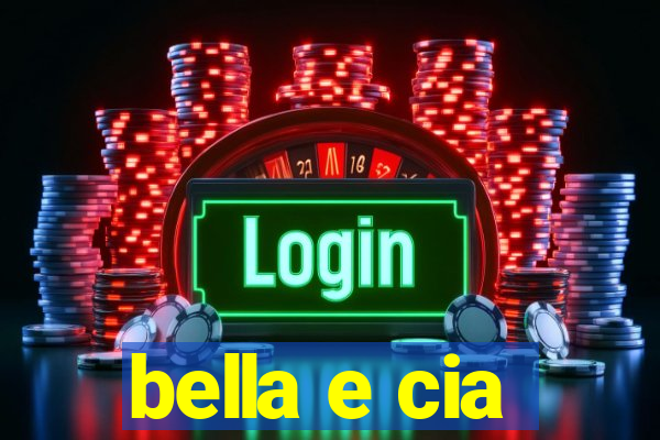 bella e cia