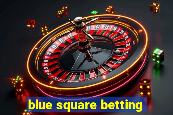 blue square betting