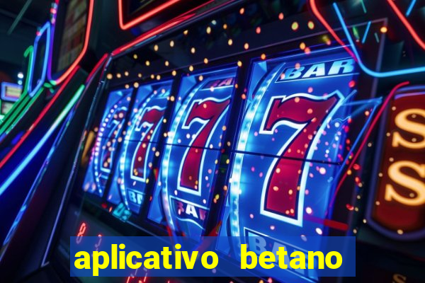 aplicativo betano jogo de aposta