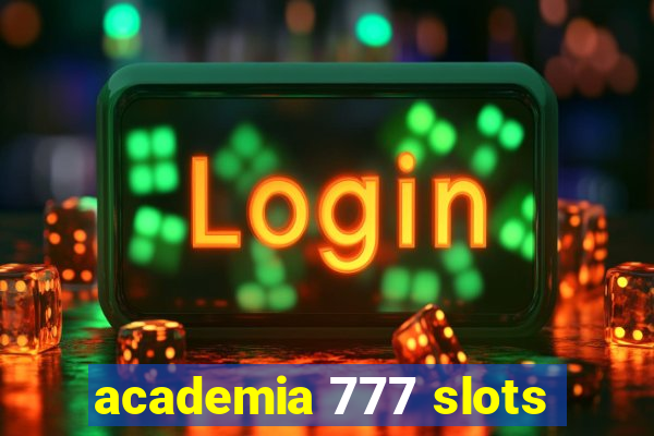 academia 777 slots