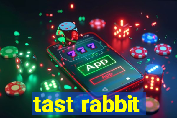 tast rabbit