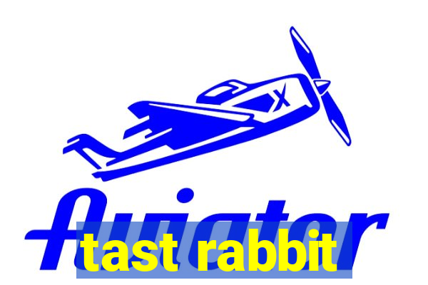 tast rabbit