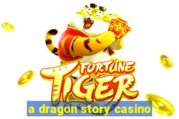 a dragon story casino