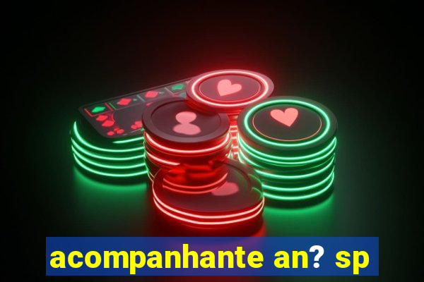 acompanhante an? sp