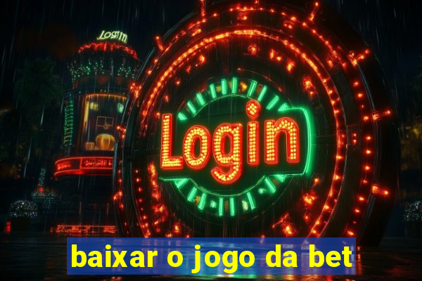 baixar o jogo da bet