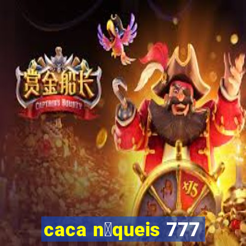 caca n铆queis 777