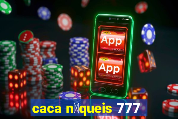 caca n铆queis 777