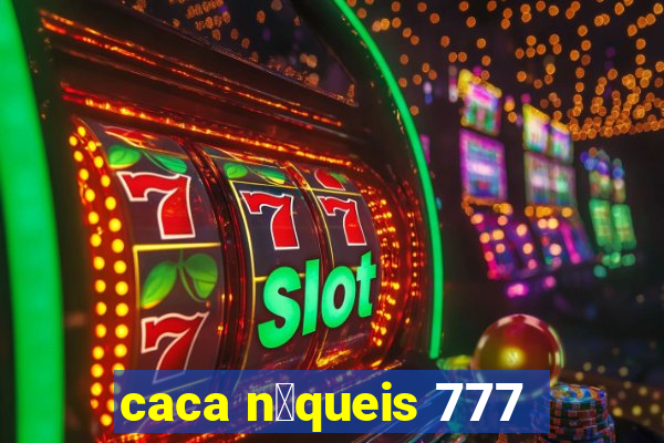 caca n铆queis 777