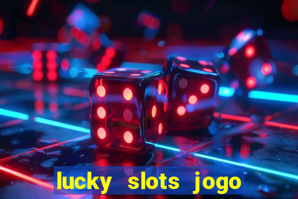 lucky slots jogo 777 cassino