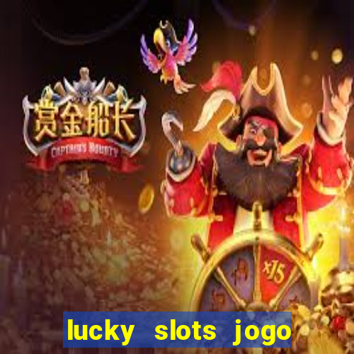 lucky slots jogo 777 cassino