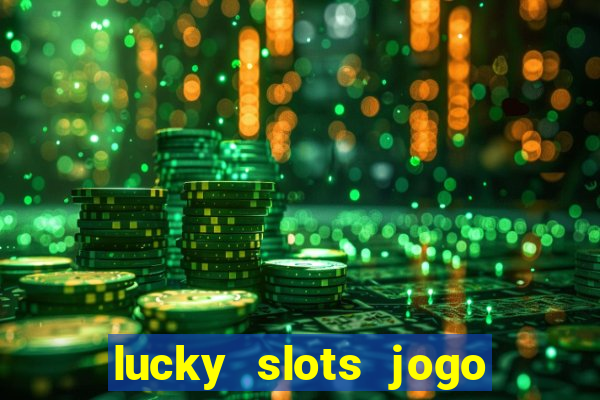 lucky slots jogo 777 cassino