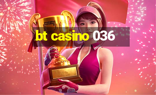 bt casino 036