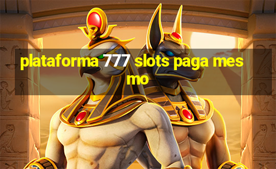 plataforma 777 slots paga mesmo