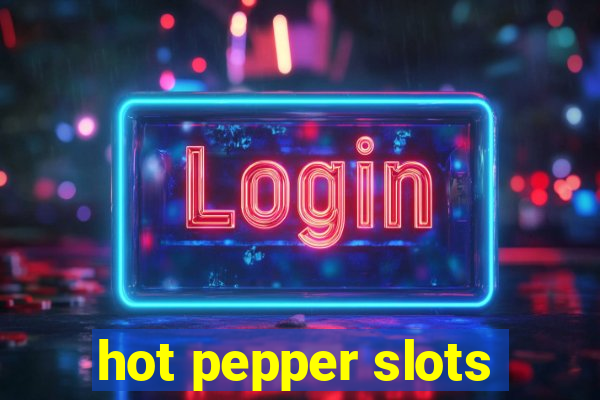 hot pepper slots