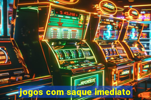 jogos com saque imediato