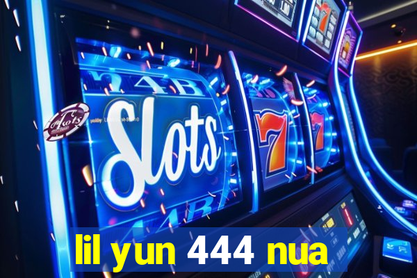 lil yun 444 nua