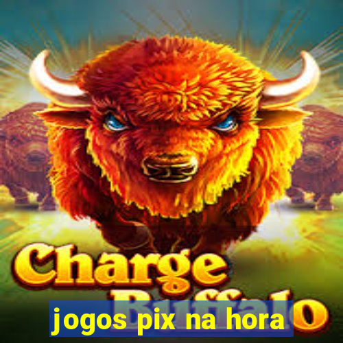 jogos pix na hora