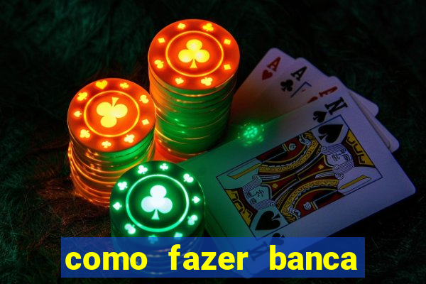 como fazer banca de jogo