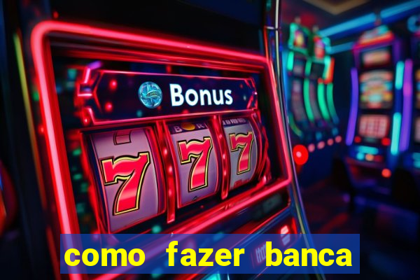 como fazer banca de jogo