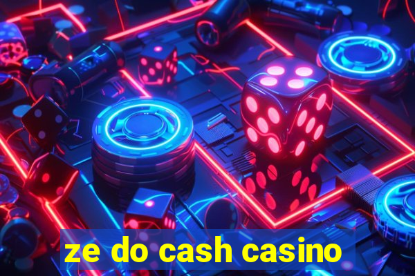 ze do cash casino