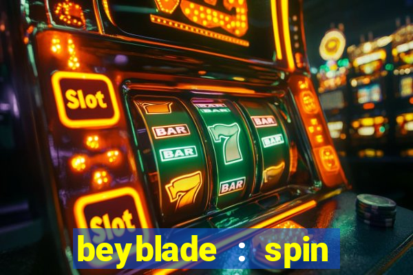 beyblade : spin blade 1