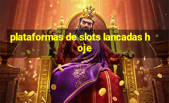 plataformas de slots lancadas hoje