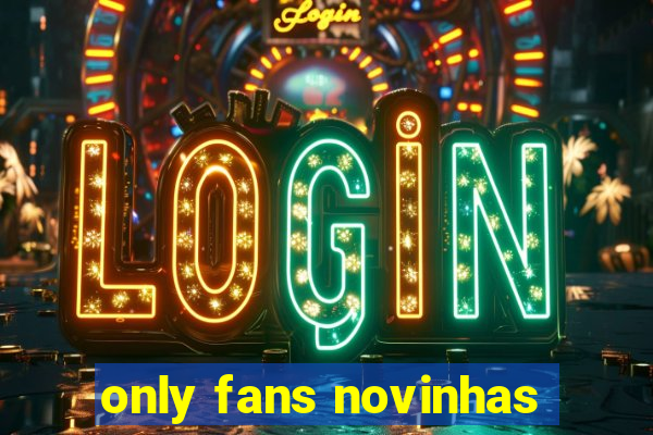 only fans novinhas