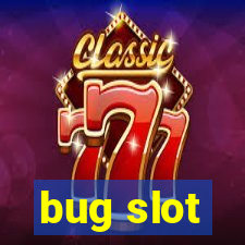 bug slot