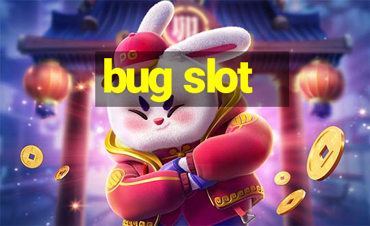 bug slot