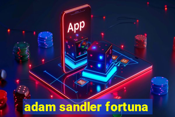 adam sandler fortuna