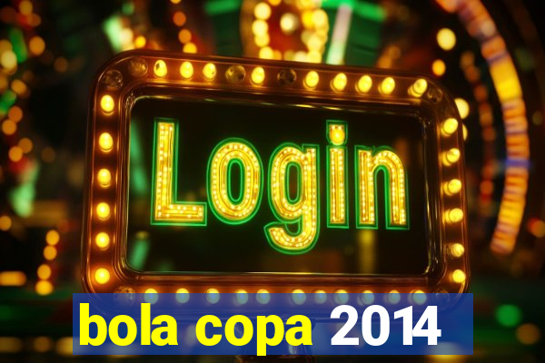 bola copa 2014