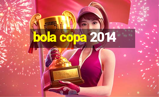 bola copa 2014