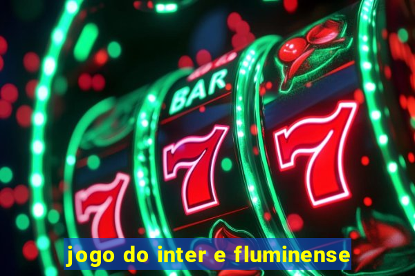 jogo do inter e fluminense