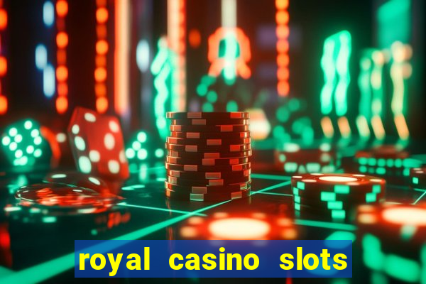 royal casino slots real money