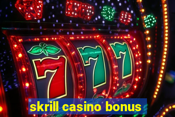 skrill casino bonus