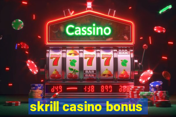 skrill casino bonus