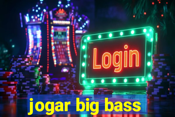 jogar big bass