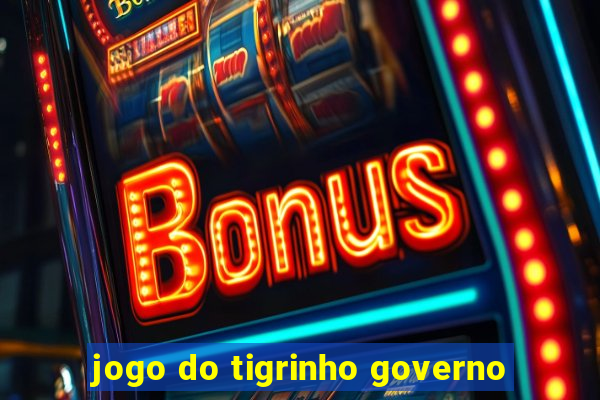 jogo do tigrinho governo