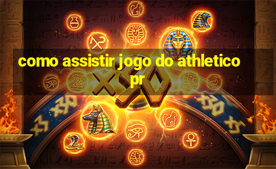 como assistir jogo do athletico pr