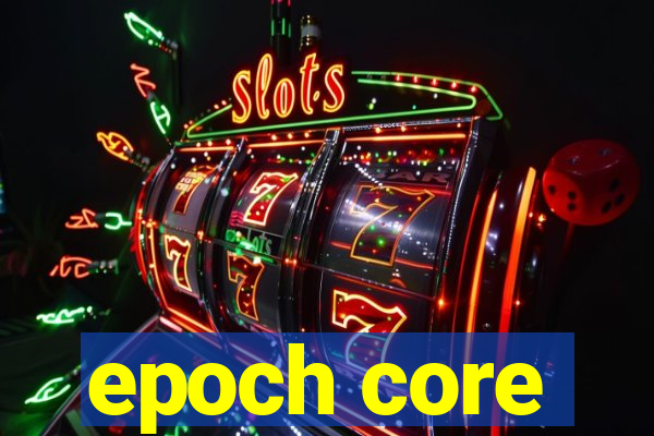 epoch core