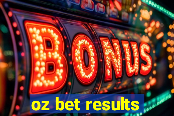 oz bet results