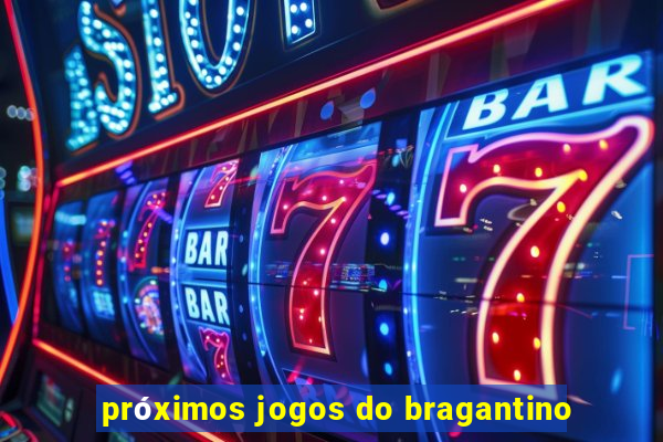 próximos jogos do bragantino