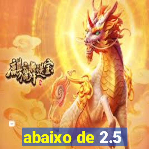 abaixo de 2.5