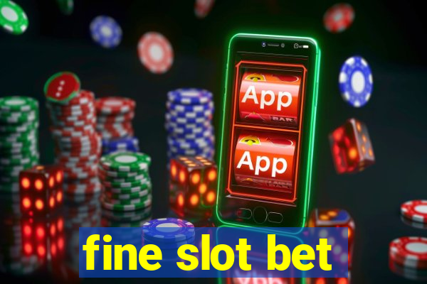 fine slot bet